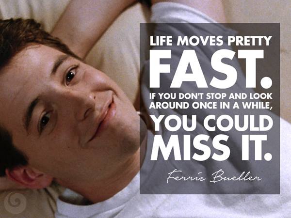 life moves pretty fast quote movie